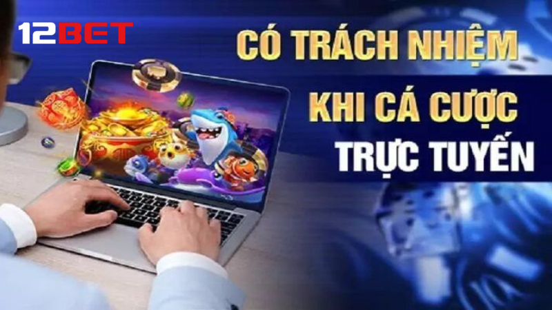 12BET khuyến khích chơi cá cược có trách nhiệm