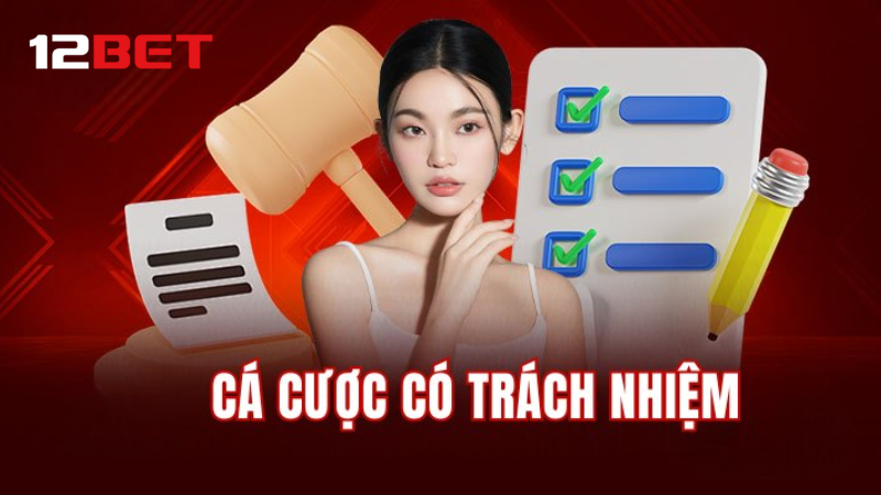 Cá cược là giải trí – Hãy chơi có kiểm soát cùng 12BET