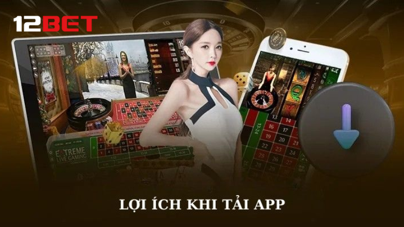 Cách tải và sử dụng App 12BET chi tiết cho tân thủ