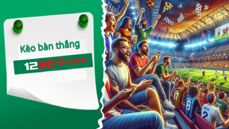Kèo bàn thắng 12Bet Dự đoán tổng số bàn thắng trận đấu.