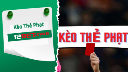 Kèo thẻ phạt 12Bet cược tổng số thẻ phạt.