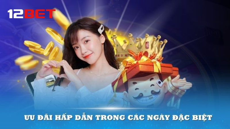 Khuyến mãi siêu hấp dẫn từ 12BET