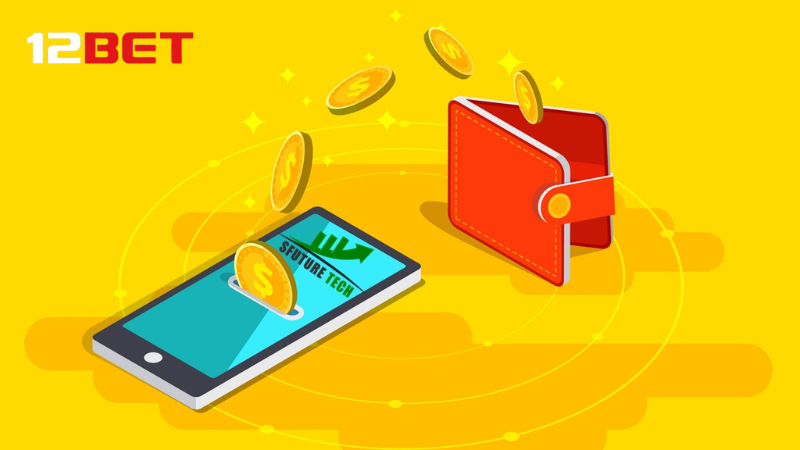Thông tin chi tiết về nạp và rút tiền tại 12BET